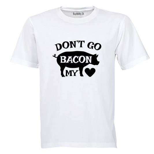 Don't Go Bacon My Heart - Valentine - Adults - T-Shirt