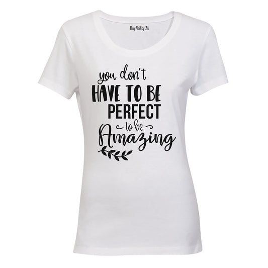 Don't Have To Be Perfect - Ladies - T-Shirt