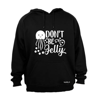 Don't Be Jelly - Hoodie - BuyAbility