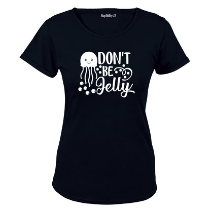 Don't Be Jelly - Ladies - T-Shirt