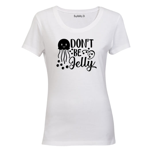 Don't Be Jelly - Ladies - T-Shirt