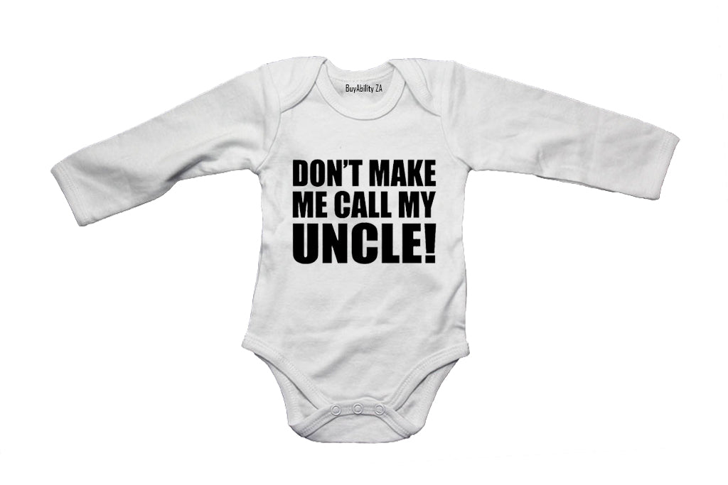Dont Make Me Call My Uncle - Baby Grow - BuyAbility