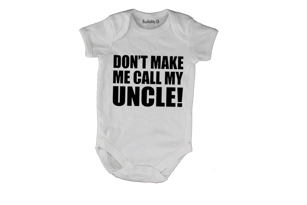 Don't Make Me Call My Uncle - Baby Grow