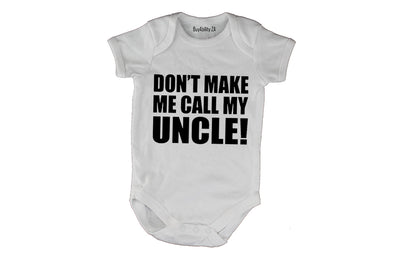 Don't Make Me Call My Uncle - Baby Grow