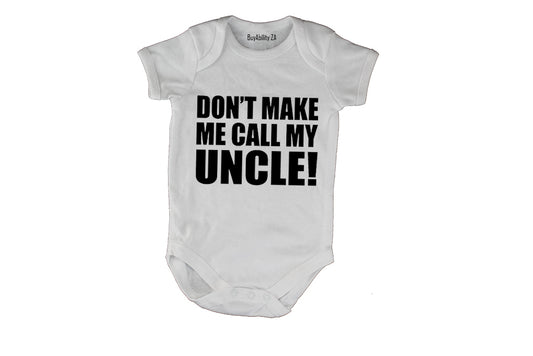 Don't Make Me Call My Uncle - Baby Grow