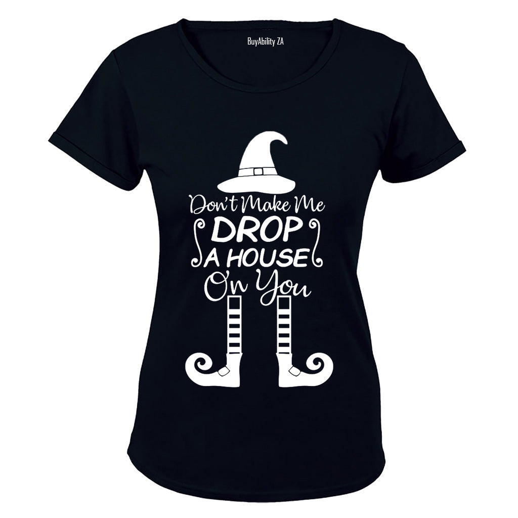 Don't Make Me Drop A House On You - Halloween - Ladies - T-Shirt