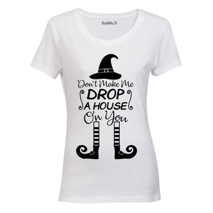 Don't Make Me Drop A House On You - Halloween - Ladies - T-Shirt