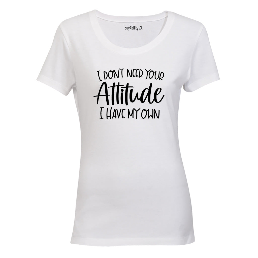 Don't Need Your Attitude - Ladies - T-Shirt