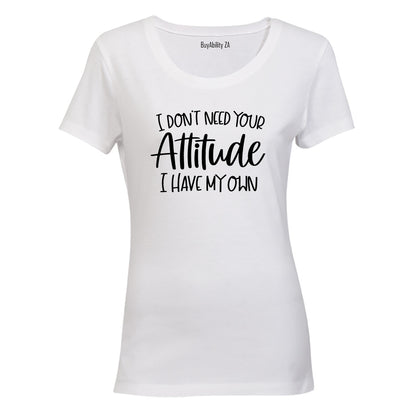 Don't Need Your Attitude - Ladies - T-Shirt