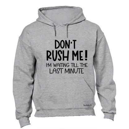 Don't Rush Me - Hoodie