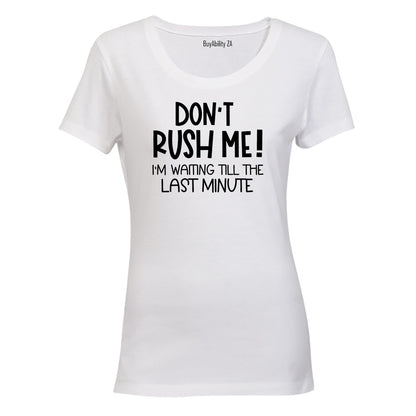 Don't Rush Me - Ladies - T-Shirt
