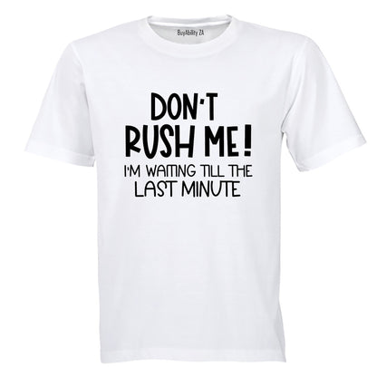 Don't Rush Me - Adults - T-Shirt