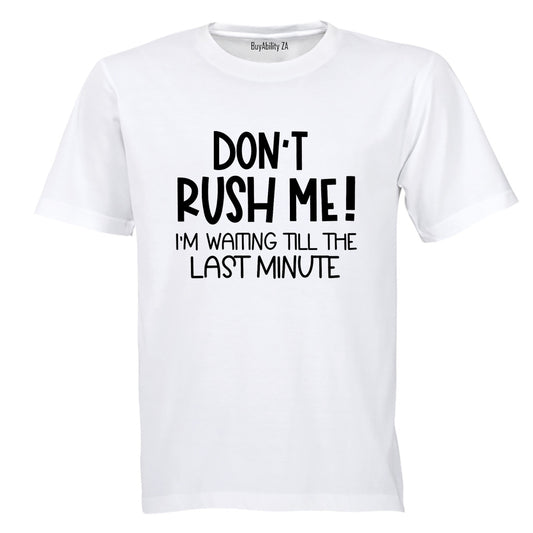 Don't Rush Me - Adults - T-Shirt