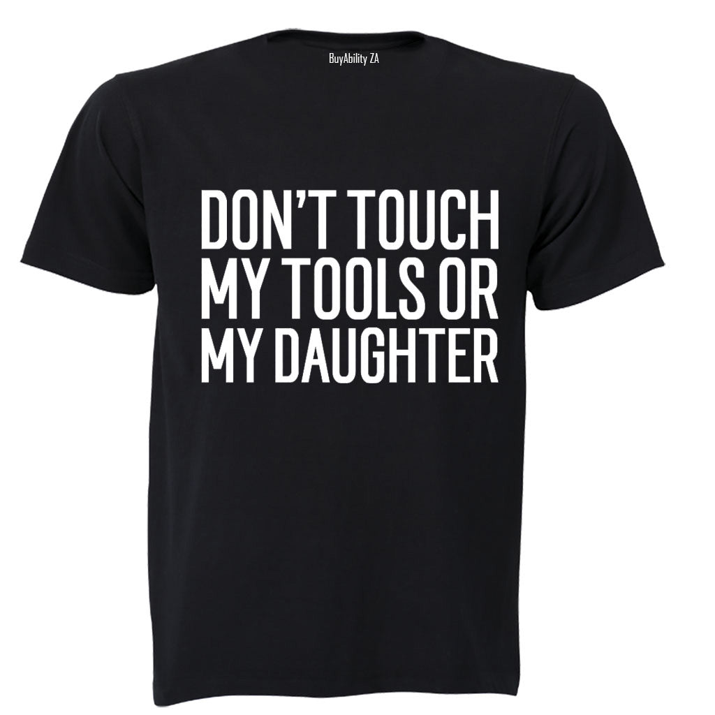 Don't Touch My Tools OR My Daughter - Adults - T-Shirt