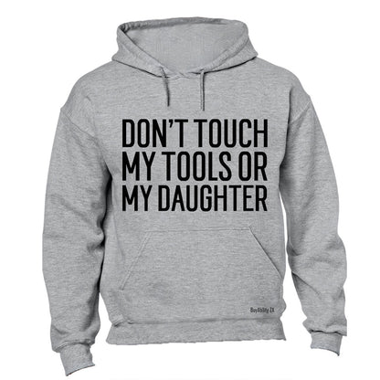 Don't Touch My Tools OR My Daughter - Hoodie