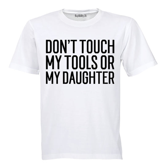 Don't Touch My Tools OR My Daughter - Adults - T-Shirt