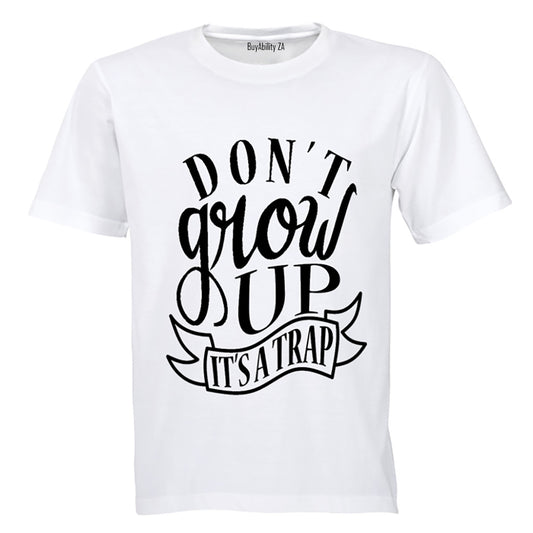 Don't Grow Up - It's a TRAP! - Adults - T-Shirt