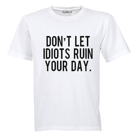 Don't Let Idiots Ruin Your Day! - Adults - T-Shirt