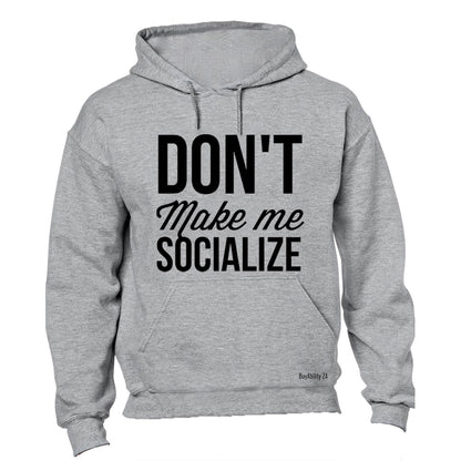 Don't Make Me Socialize - Hoodie