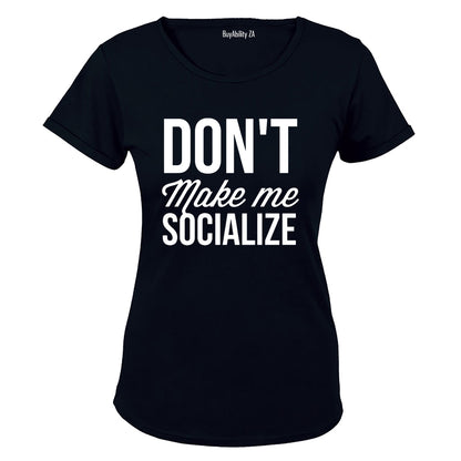 Don't Make Me Socialize - Ladies - T-Shirt
