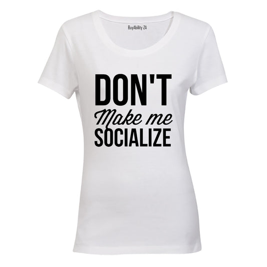 Don't Make Me Socialize - Ladies - T-Shirt