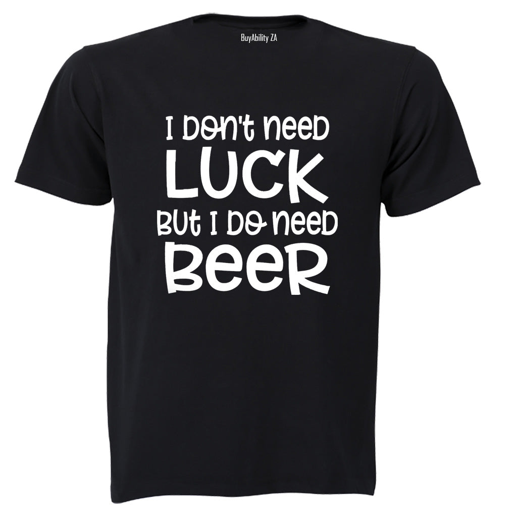 Don't Need Luck - BEER - St. Patricks Day - Adults - T-Shirt