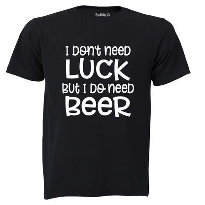 Don't Need Luck - BEER - St. Patricks Day - Adults - T-Shirt
