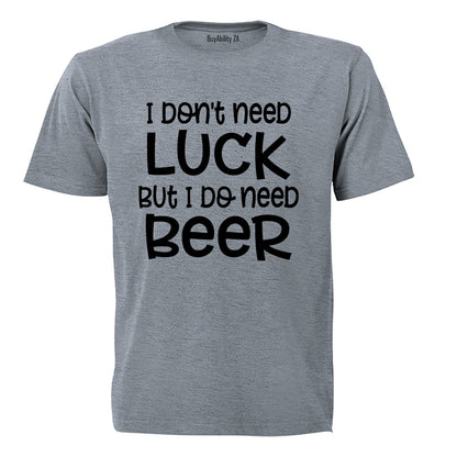 Don't Need Luck - BEER - St. Patricks Day - Adults - T-Shirt