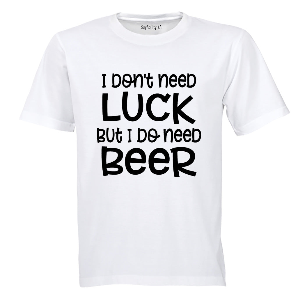 Don't Need Luck - BEER - St. Patricks Day - Adults - T-Shirt