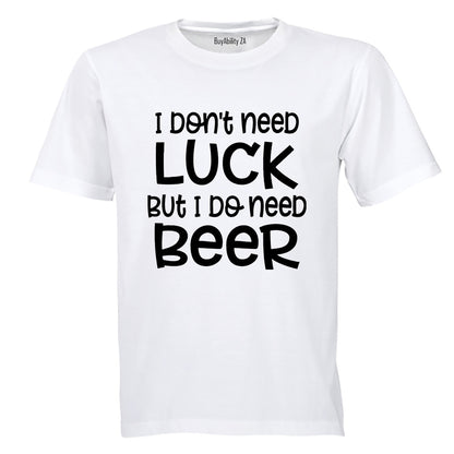Don't Need Luck - BEER - St. Patricks Day - Adults - T-Shirt
