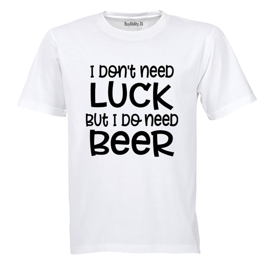 Don't Need Luck - BEER - St. Patricks Day - Adults - T-Shirt