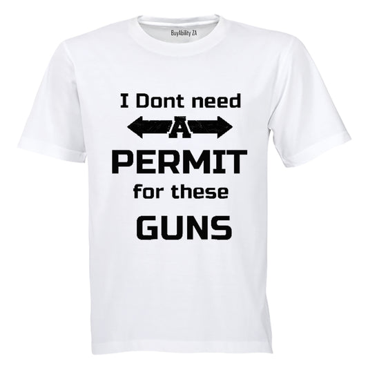 I don't need a Permit for these Guns! - Adults - T-Shirt