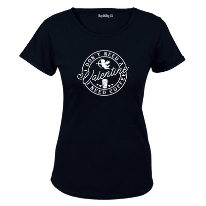 Don't Need A Valentine - Coffee - Ladies - T-Shirt