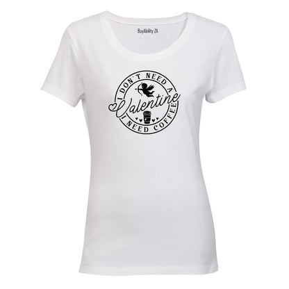 Don't Need A Valentine - Coffee - Ladies - T-Shirt