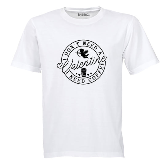 Don't Need A Valentine - Coffee - Adults - T-Shirt