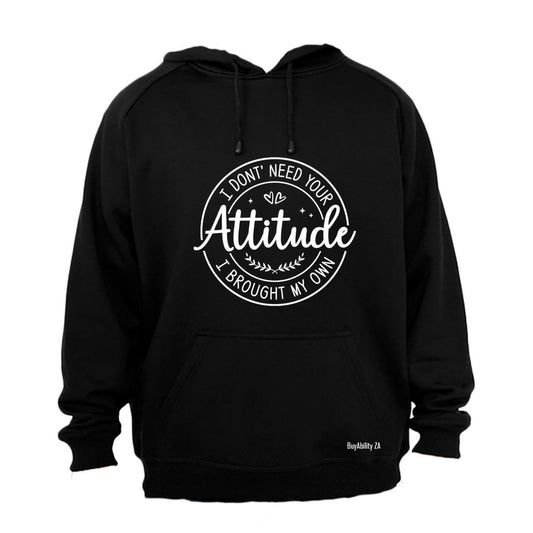 Don't Need Your Attitude - Hoodie