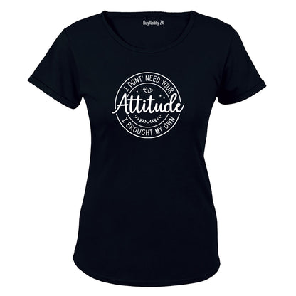 Don't Need Your Attitude - Ladies - T-Shirt
