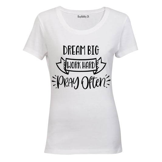 Dream Big - Work Hard - Pray Often - Ladies - T-Shirt - BuyAbility