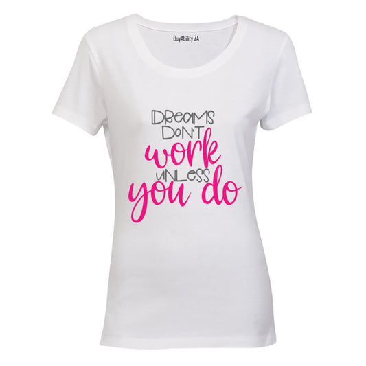 Dreams don't work unless you do! - Ladies - T-Shirt - BuyAbility