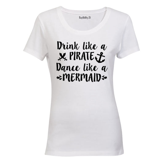 Drink Like a Pirate, Dance Like a Mermaid - Ladies - T-Shirt