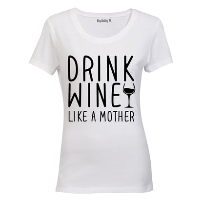 Drink Wine - like a Mother - Ladies - T-Shirt