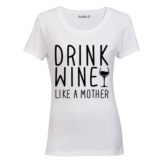 Drink Wine - like a Mother - Ladies - T-Shirt