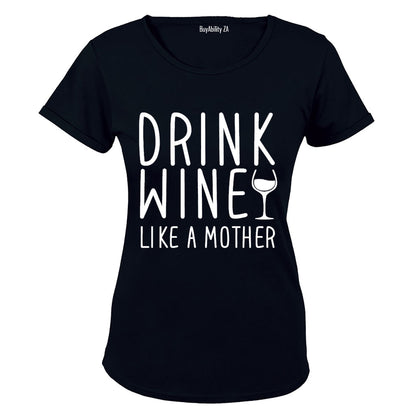 Drink Wine - like a Mother - Ladies - T-Shirt