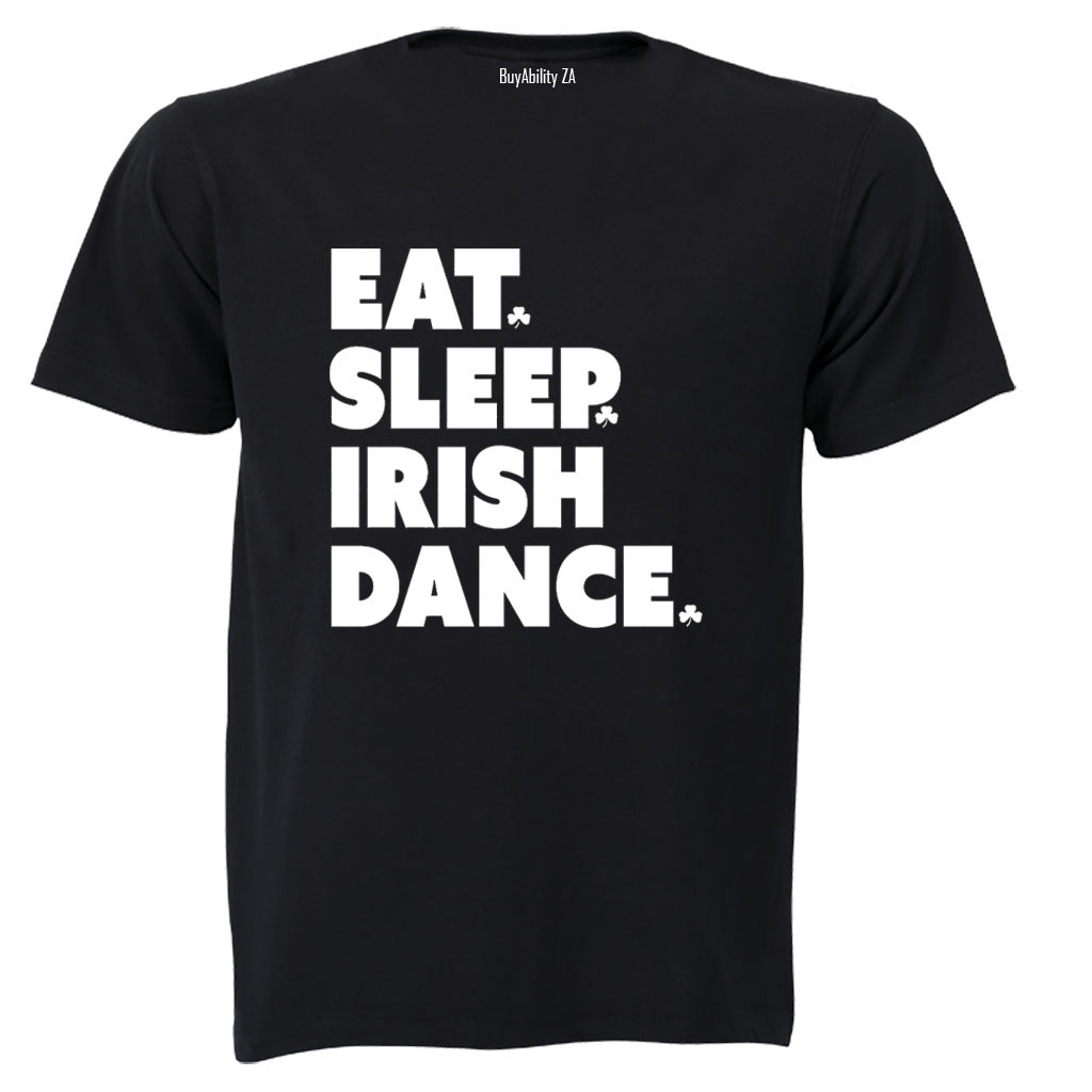 Eat. Sleep. IRISH Dance - St. Patricks Day - Adults - T-Shirt