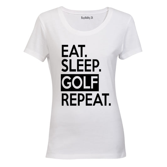 Eat - Sleep - GOLF - Repeat - Ladies - T-Shirt