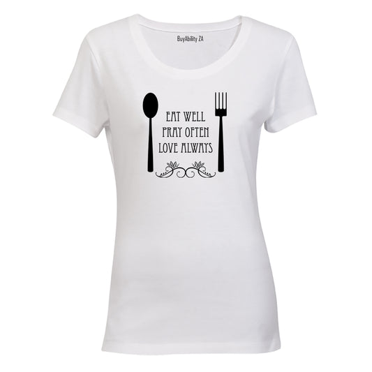 Eat Well, Pray Often, Love Always - Ladies - T-Shirt