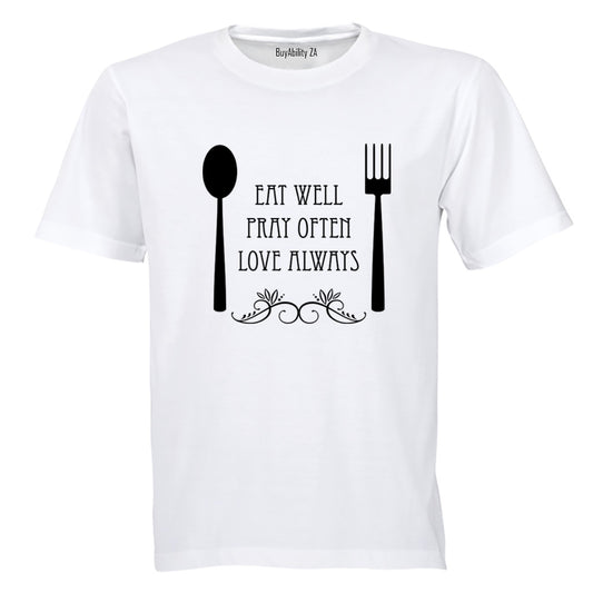Eat Well, Pray Often, Love Always - Adults - T-Shirt