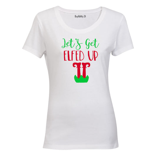 Let's get ELFED Up! - Ladies - T-Shirt