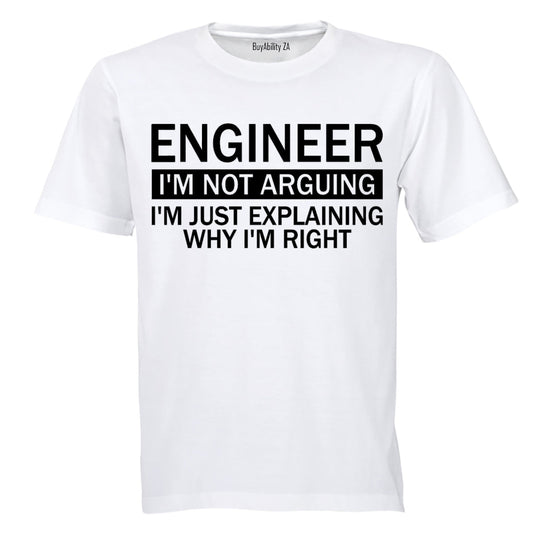 Engineer - Im Not Arguing - Adults - T-Shirt