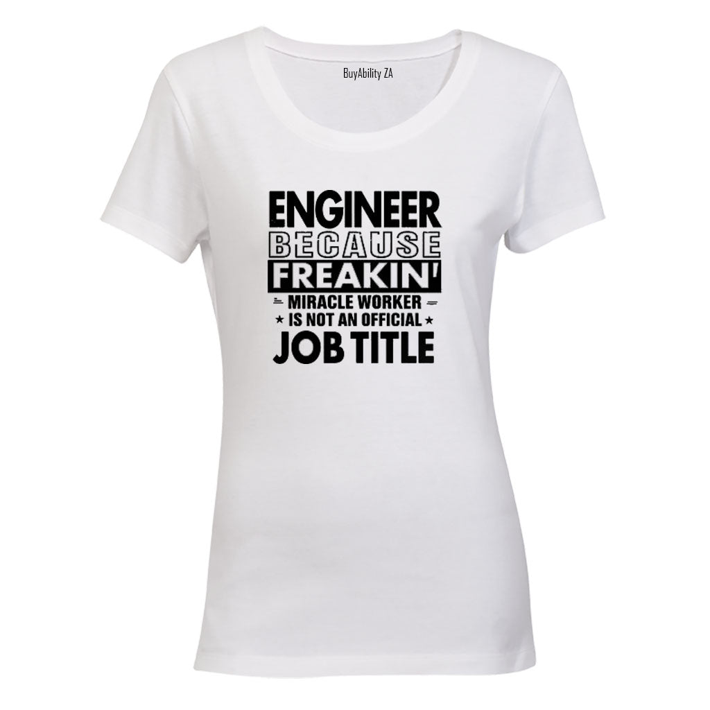 Engineer Because - Ladies - T-Shirt